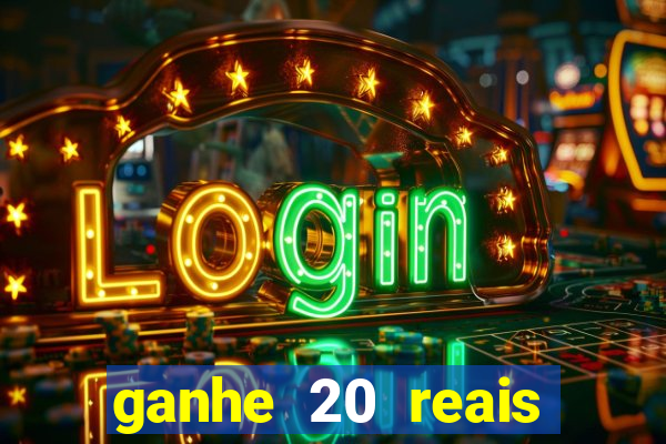 ganhe 20 reais para apostar cassino